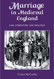 Marriage in Medieval England: Law, Literature, and Practice (Conor McCarthy)