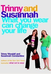 What You Wear Can Change Your Life (Trinny Woodall & Susannah Constantine)