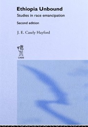 Ethiopia Unbound: Studies in Race Emancipation (J.E. Casley Hayford)