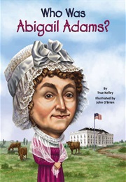 Who Was Abigail Adams? (True Kelley)