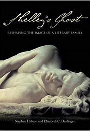 Shelley&#39;s Ghost: Reshaping the Image of a Literary Family (Stephen Hebron)