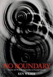 No Boundary. Eastern and Western Approaches to Personal Growth (Ken Wilber)