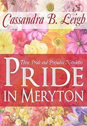 Pride in Meryton: Three Pride and Prejudice Novelettes (Cassandra B. Leigh)