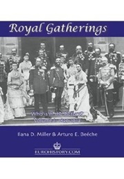 Royal Gatherings (Who Is in the Picture? Volume 1: 1859-1914) (Ilana D. Miller, Arturo E. Beéche)