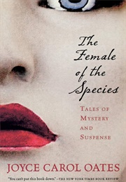 The Female of the Species: Tales of Mystery and Suspense (Joyce Carol Oates)