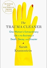 The Trauma Cleaner: One Woman's Extraordinary Life in the Business of Death, Decay, and Disaster (Sarah Krasnostein)
