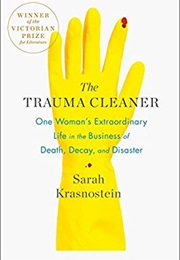 The Trauma Cleaner: One Woman&#39;s Extraordinary Life in the Business of Death, Decay, and Disaster (Sarah Krasnostein)
