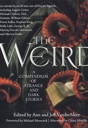 The Weird: A Compendium of Strange and Dark Stories (Jeff and Ann Vandermeer, Editors)