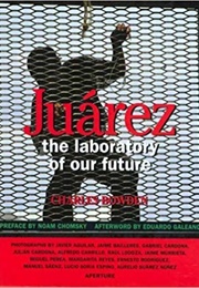 Juárez: The Laboratory of Our Future (Charles Bowden)