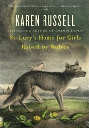 St. Lucy&#39;s Home for Girls Raised by Wolves (Karen Russell)