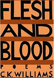 Flesh and Blood (C.K. Williams)