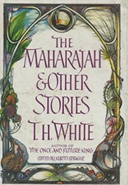 The Maharajah and Other Stories (TH White)