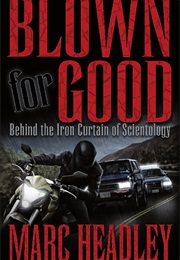 Blown for Good: Behind the Iron Curtain of Scientology (Marc Headley)