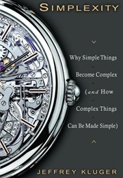 Simplexity: Why Simple Things Become Complex (Jeffrey Kluger)