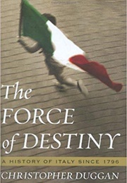 The Force of Destiny: A History of Italy Since 1796 (Christopher Duggan)