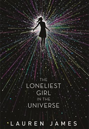 The Loneliest Girl in the Universe (Lauren James)