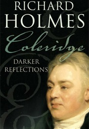 Coleridge: Darker Reflections, 1804-1834 (Richard Holmes)