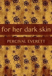 For Her Dark Skin (Percival Everett)