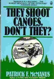 They Shoot Canoes, Don't They? (Patrick F. McManus)