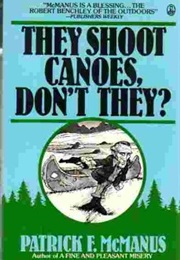 They Shoot Canoes, Don&#39;t They? (Patrick F. McManus)