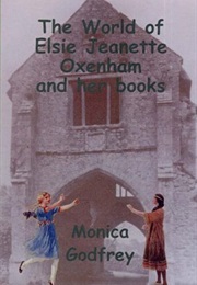 The World of Elsie Jeanette Oxenham and Her Books (Monica Godfrey)