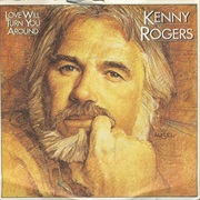 Love Will Turn You Around - Kenny Rogers