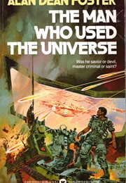 The Man Who Used the Universe (Alan Dean Foster)