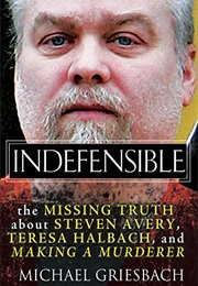 Indefensible: The Missing Truth About Steven Avery, Teresa Halbach, and Making a Murderer (Michael Griesbach)