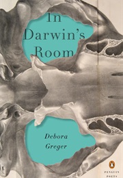 In Darwin&#39;s Room (Debora Greger)