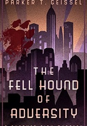 The Fell Hound of Adversity (Parker T. Geissel)