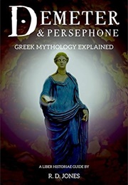 Demeter & Persephone: Greek Mythology Explained (Robert Jones)