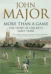 More Than a Game: The Story of Cricket's Early Years (John Major)