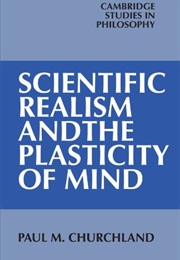 Scientific Realism and the Plasticity of Mind (Paul M. Churchland)