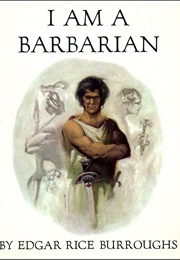 I Am a Barbarian (Edgar Rice Burroughs)