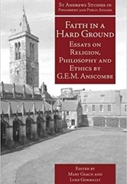 Faith in a Hard Ground (G.E.M. Anscombe)