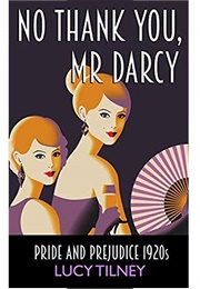 No Thank You, Mr Darcy: Pride and Prejudice 1920s (Lucy Tilney)