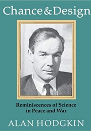 Chance and Design: Reminiscences of Science in Peace and War (Alan Lloyd Hodgkin)