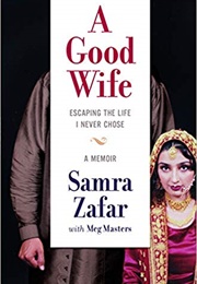 A Good Wife: Escaping the Life I Never Chose (Samra Zafar)