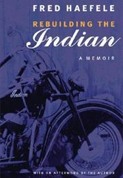 Rebuilding the Indian by Fred Haefele