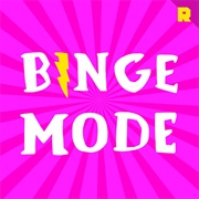 Binge Mode