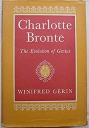 Charlotte Bronte: The Evolution of Genius (Winifred Gerin)