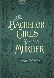 The Bachelor Girl's Guide to Murder (Rachel McMillan)