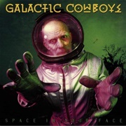Galactic Cowboys - Space in Your Face