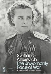 The Unwomanly Face of War (Svetlana Alexievich)