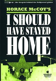I Should Have Stayed Home (Horace McCoy)
