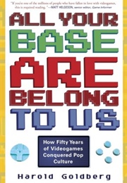 All Your Base Belongs to Us (Harold Goldberg)