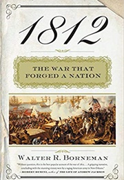 1812: The War That Forged a Nation (Walter R. Borneman)