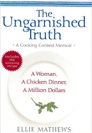 The Ungarnished Truth:  a Cooking Contest Memoir (Ellie Mathews)