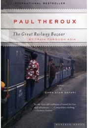The Great Railroad Bazaar: By Train Through Asia (Paul Theroux)