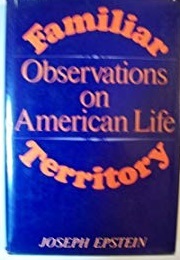 Familiar Territory: Observations on American Life (Joseph Epstein)